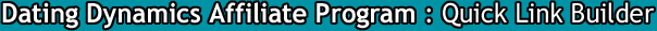 DatingDynamics Affiliate Program : Quick Link Builder